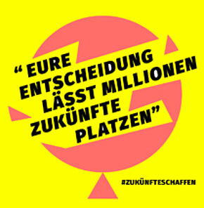 Sharepic mit der Aufschrift: "Eure Entscheidung lässt Millionen Zukünfte platzen"
